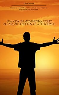 Livro Sua Vida em Movimento: Como Alcançar o Sucesso e a Felicidade.