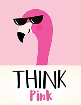 Think Pink 19 Weekly Planner Pink Flamingo Planner Calendar Schedule Organizer With Dot Grid Pages Inspirational Quotes To Do Lists 19 Organizer Volume 1 Planners Pretty Diaries Designer Amazon Com Books