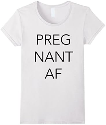 Women's Pregnant AF - Funny and Cute Pregnancy Meme T-shirt Large White