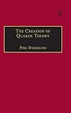 The Creation of Quaker Theory: Insider Perspectives by Pink Dandelion