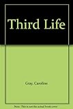 Front cover for the book The Third Life by Caroline Gray
