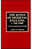 The Kings Of Medieval England, c. 560-1485 by 