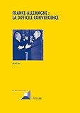 France-Allemagne : la difficile convergence (Convergences) (French Edition) by Hau