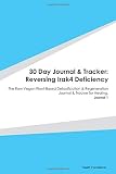 30 Day Journal & Tracker: Reversing Irak4 Deficiency: The Raw Vegan Plant-Based Detoxification & Regeneration Journal & Tracker for Healing. Journal 1