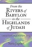 From the Rivers of Babylon to the Highlands of Judah : Collected Studies on the Restoration Period, Japhet, Sara, 157506121X