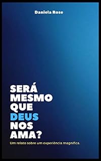 Livro SERÁ MESMO QUE DEUS NOS AMA?: Um relato sobre uma experiência magnífica.