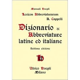 Lexicon Abbreviaturarum: Dizionario Di Abbreviature Latine Ed Italiane