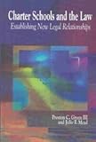 Charter Schools and the Law : Establishing New Legal Relationships, Green, Preston C., 3rd and Mead, Julie F., 1929024665