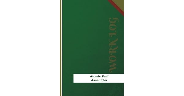 Atomic Fuel Assembler Work Log Work Journal Work Diary - 