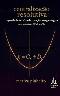 Livro Centralização Resolutiva: da parábola às raízes da equação do segundo grau: com o Método da Mônica xCD