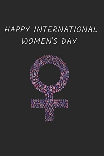 Happy International Women's Day: Novelty Gifts - Lined Notebook Journal (6" X 9") Paperback – March 1, 2019