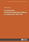 Die deutschen Friedensnobelpreiskandidaten im Kaiserreich 19011918 (Norwegische Beiträge zur German by Thomas Sirges