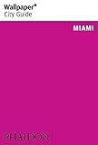 Wallpaper* City Guide Miami 2015 (Wallpaper City Guides) by 