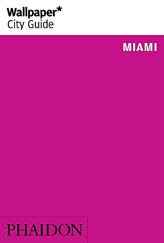 Wallpaper* City Guide Miami 2015 (Wallpaper City Guides) by Linda Lee