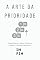 Livro A Arte da Prioridade: Como Eliminar o Ruído, Escolher o Essencial e Entregar Resultados