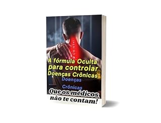 Livro a formula oculta para controlar doenças crônicas: Que os Médicos não te contam