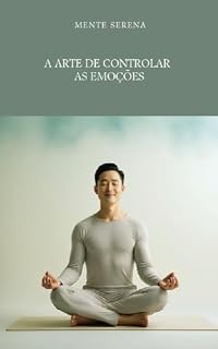 Livro MENTE SERENA: A ARTE DE CONTROLAR AS EMOÇÕES