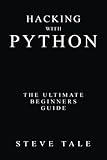 Hacking with Python: The Ultimate Beginners Guide