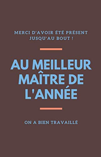 Au Meilleur Maitre De L Annee Carnet De Note Ligne Avec Citation Positive Journal Intime Cahier A Completer 122 Pages 13 97 X 21 59 Cm Pour Dire Merci A