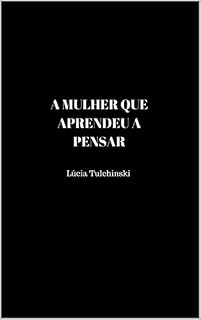 Livro A MULHER QUE APRENDEU A PENSAR: Uma historieta sobre o poder do pensamento.
