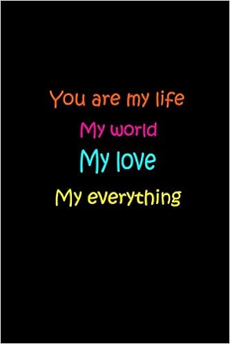 You Are My Everything Images You Are My Life My World My Love My Everything: Size 6 X 9 Inch - 120 Pages  - Lined (Ruled) Notebook/Journal : Journals, Creative Pen Network:  Amazon.it: Libri