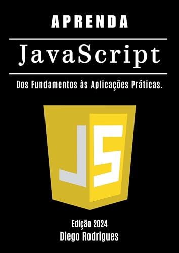 APRENDA JAVASCRIPT Edição 2024: Dos Fundamentos às Aplicações Práticas ...