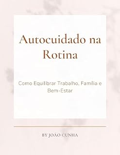 Livro Autocuidado na Rotina: Como Equilibrar Trabalho, Família e Bem-Estar