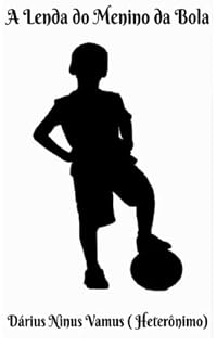 Livro A Lenda do Menino da Bola (Parceria selo editorial Quimera antologias e site das letras edições literárias Livro 43)
