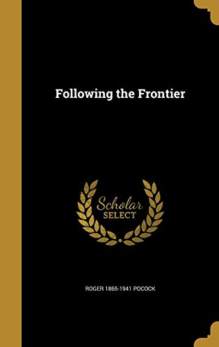 Following the Frontier by Roger 1865-1941 Pocock
