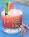 The Perfect Blend!: Smoothies and Juices to Delight and Inspire by 