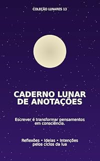 Livro Caderno de Anotações Lunares: Caderno de reflexões e anotações para autoconhecimento, consciência e organização da vida pelos ciclos da lua (Coleção Lunares 13)