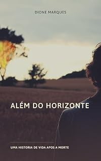 Livro ALÉM DO HORIZONTE: UMA HISTORIA DE VIDA APÓS A MORTE