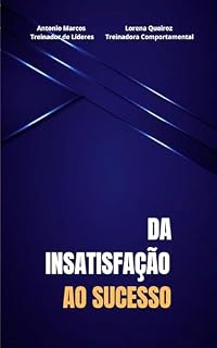 Livro DA INSATISFAÇÃO AO SUCESSO: "SEJA UM LÍDER DE RESULTADOS"