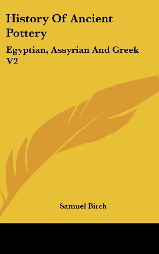 History Of Ancient Pottery: Egyptian, Assyrian And Greek V2