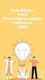 Livro Guia Básico para A formalização como Microempreendedor Individual (MEI): Guia Basico do MEI