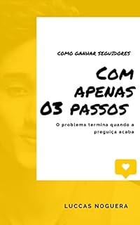 Livro Como ganhar seguidores com apenas 03 passos : O problema termina quando a preguiça acaba
