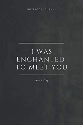 Notebook Journal I was enchanted to meet you. timeXstory: Inspirational Quote Notebook. -lined notebook 100 pages(6 x 9 inches)