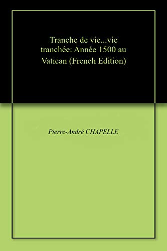 QUI A TUE LE MARI DE LUCRECE BORGIA, AU VATICAN, EN L'AN 1500 (Année Sainte !) ?: Année 1500 au Va by Pierre-André CHAPELLE