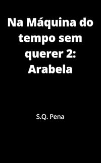 Livro Arabela ( Na Máquina do tempo sem querer livro 2)