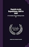 Danish Arctic Expeditions, 1605 to 1620: In Two Books, Volume 2; Volume 97 by 