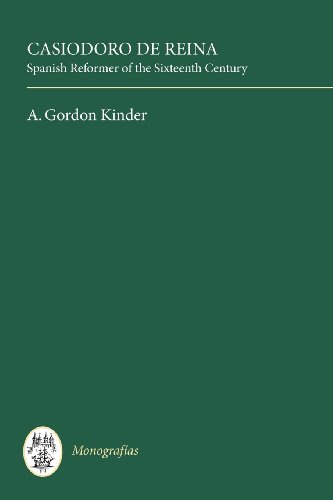 Casiodoro de Reina: Spanish Reformer of the Sixteenth Century (Monografías A) by A. Gordon Kinder
