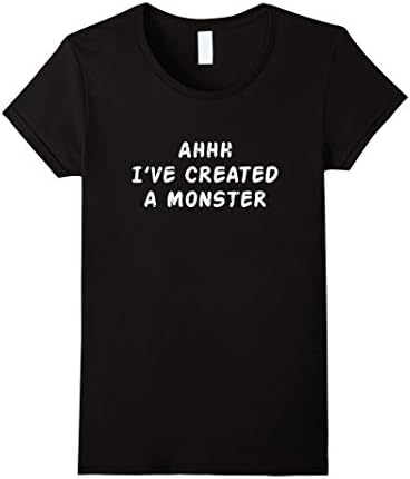 Womens Ahhh I've Created A Monster Funny T Shirt For Daddy and Mom Medium Black