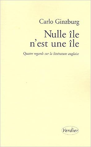 Amazon Fr Nulle Ile N Est Une Ile Quatre Regards Sur La Litterature Anglaise Ginzburg Carlo Rueff Martin Livres