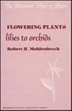 Flowering Plants : Lilies to Orchids, Mohlenbrock, Robert H., 0809304082