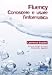 Fluency. Conoscere e usare l'informatica - Lawrence Snyder, A. Agostini, S. Gaburri