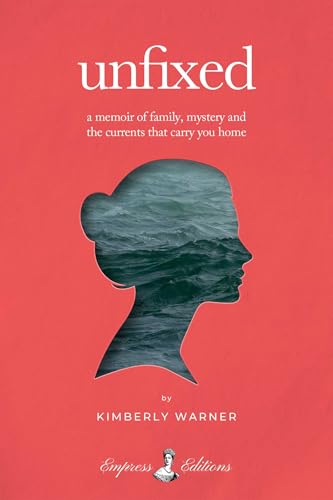 Unfixed: A Memoir of Family, Mystery, and the Currents That Carry You Home