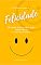 Livro COMO SER FELIZ: O caminho para a felicidade, 30 dias para uma vida mais feliz e satisfatória