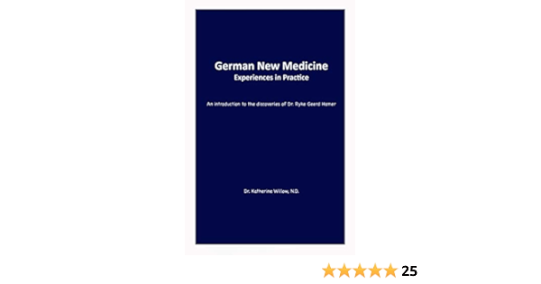German New Medicine Experiences In Practice An Introduction To The Medical Discoveries Of Dr Ryke Geerd Hamer Kindle Edition By Willow N D Dr Katherine Health Fitness Dieting Kindle Ebooks German New Medicine Experiences In Practice An Introduction To The Medical Discoveries Of Dr Ryke Geerd Hamer Kindle Edition By Willow N D Dr Katherine Health Fitness Dieting Kindle Ebooks