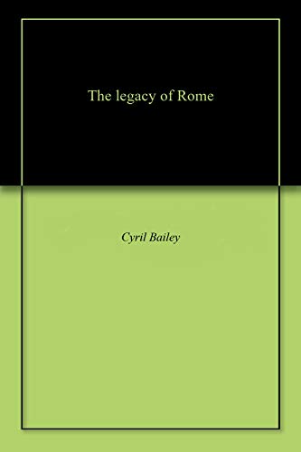 The legacy of Rome by Cyril Bailey