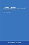 Dr. Chase's recipes: Information for everybody and invaluable collection about eight hundred practic by 